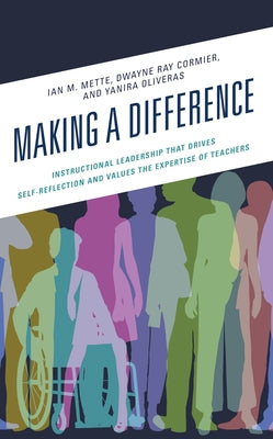 Making a Difference: Instructional Leadership That Drives Self-Reflection and Values the Expertise of Teachers Paperback Rowman & Littlefield Publishers