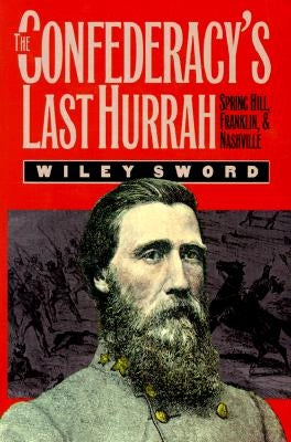 The Confederacy's Last Hurrah: Spring Hill, Franklin, and Nashville Paperback University Press of Kansas
