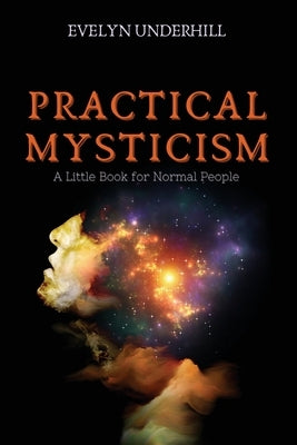 Practical Mysticism: A Little Book for Normal People by Underhill, Evelyn