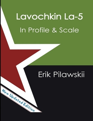 The Lavochkin La-5 Family In Profile & Scale by Pilawskii, Erik