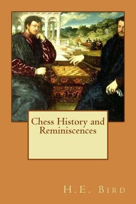 Chess History and Reminiscences Paperback Createspace Independent Publishing Platform