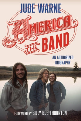 America, the Band: An Authorized Biography by Warne, Jude