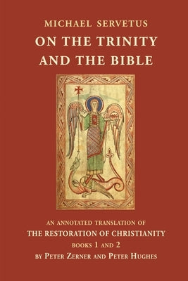 On the Trinity and the Bible: An annotated translation of The Restoration of Christianity, books 1 and 2 Paperback Blackstone Editions