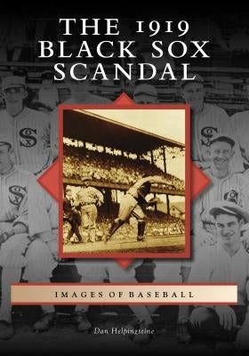 The 1919 Black Sox Scandal by Helpingstine, Dan