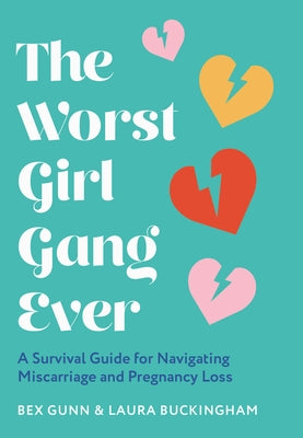 The Worst Girl Gang Ever: A Survival Guide for Navigating Miscarriage and Pregnancy Loss by Gunn, Bex