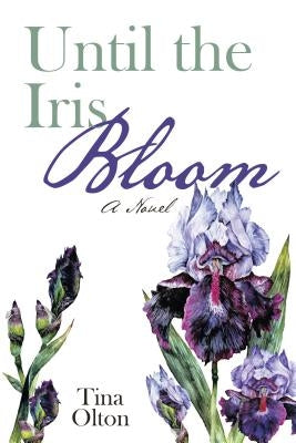 Until the Iris Bloom by Olton, Tina