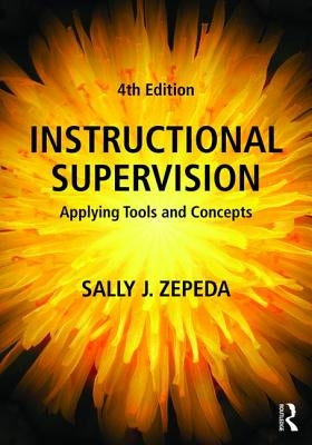 Instructional Supervision: Applying Tools and Concepts by Zepeda, Sally J.