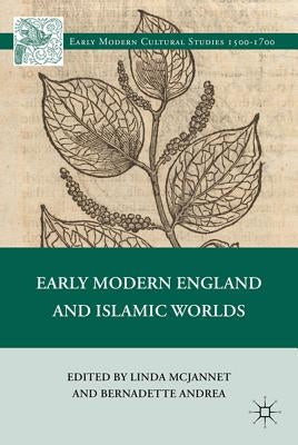 Early Modern England and Islamic Worlds by McJannet, L.