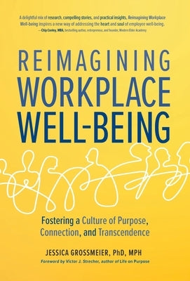 Reimagining Workplace Well-Being: Fostering a Culture of Purpose, Connection, and Transcendence by Grossmeier, Jessica