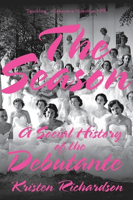 The Season: A Social History of the Debutante W. W. Norton & Company
