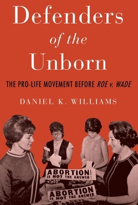 Defenders of the Unborn: The Pro-Life Movement Before Roe V. Wade Paperback Oxford University Press, USA