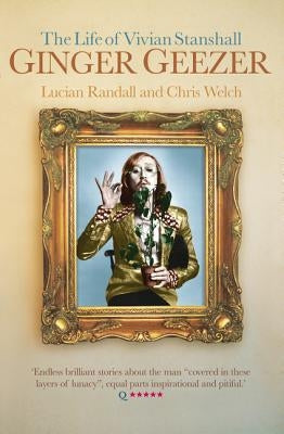 Ginger Geezer: The Life of Vivian Stanshall by Randall, Lucian