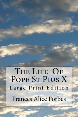 The Life Of Pope St Pius X: Large Print Edition Paperback Createspace Independent Publishing Platform