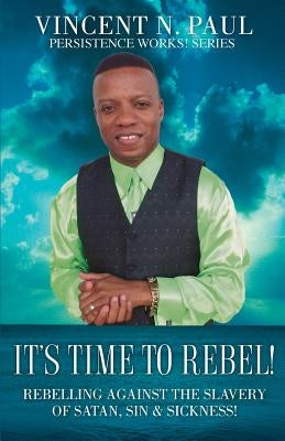 It's Time to Rebel! Paperback Xulon Press