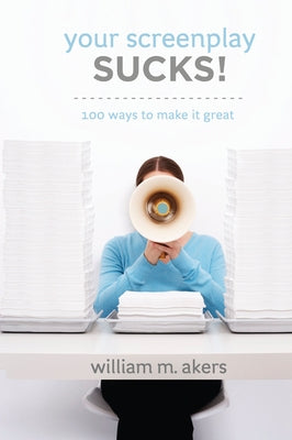 Your Screenplay Sucks!: 100 Ways to Make It Great Michael Wiese Productions