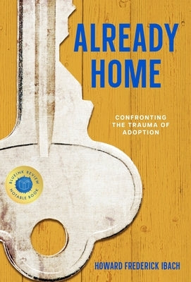 Already Home: Confronting the Trauma of Adoption by Ibach, Howard Frederick