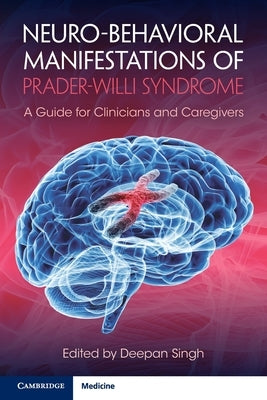 Neuro-Behavioral Manifestations of Prader-Willi Syndrome: A Guide for Clinicians and Caregivers Paperback Cambridge University Press