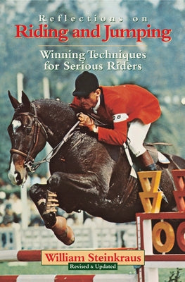 Reflections on Riding and Jumping: Winning Techniques for Serious Riders by Steinkraus, William