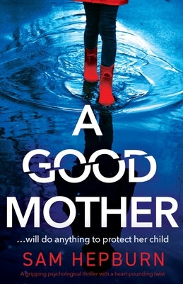 A Good Mother: A gripping psychological thriller with a heart-pounding twist by Hepburn, Sam