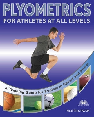 Plyometrics for Athletes at All Levels: A Training Guide for Explosive Speed and Power Paperback Ulysses Press