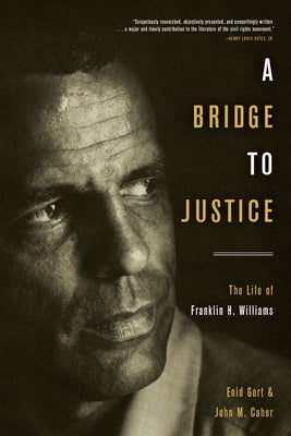 A Bridge to Justice: The Life of Franklin H. Williams by Gort, Enid