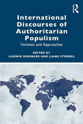 International Discourses of Authoritarian Populism: Varieties and Approaches by Deringer, Ludwig