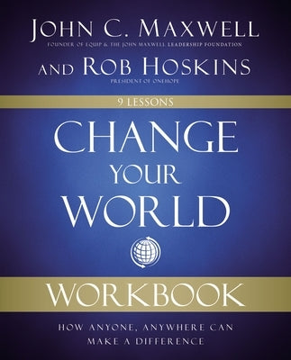 Change Your World Workbook: How Anyone, Anywhere Can Make a Difference Harperchristian Resources