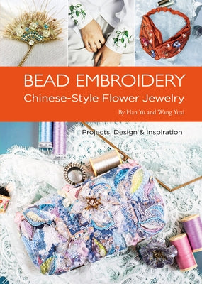 Bead Embroidery: Chinese-Style Flower Jewelry by Han, Yu