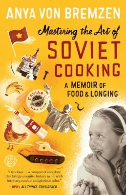 Mastering the Art of Soviet Cooking: A Memoir of Food and Longing Crown Publishing Group (NY)
