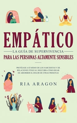 Empático, La guía de supervivencia para las personas altamente sensibles: Protéjase a sí mismo de los narcisistas y de relaciones tóxicas. Descubra có by Aragon, Ria