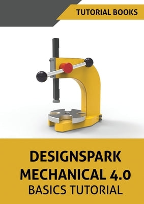 Designspark Mechanical 4.0 Basics Tutorial by Tutorial Books