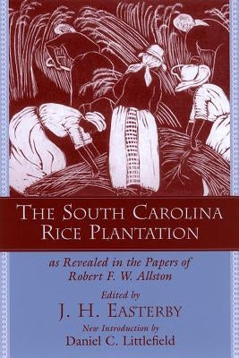 The South Carolina Rice Plantation: As Revealed in the Papers of Robert F.W. Allston by Easterby, J. H.