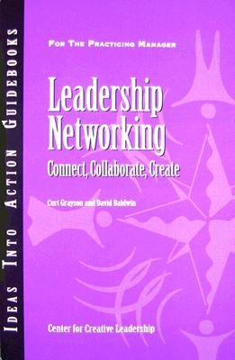 Leadership Networking: Connect, Collaborate, Create Paperback Center for Creative Leadership