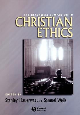 Blackwell Companion to Christian Ethics by Hauerwas, Stanley