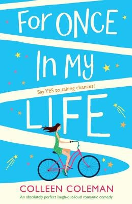 For Once In My Life: An absolutely perfect laugh out loud romantic comedy by Coleman, Colleen
