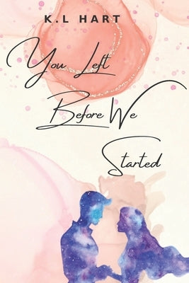 You Left Before We Started Paperback Independently Published