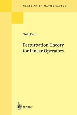 Perturbation Theory for Linear Operators by Kato, Tosio