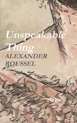 Unspeakable Thing by Roussel, Alexander