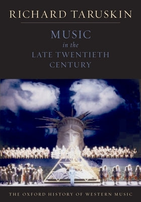 Music in the Late Twentieth Century: The Oxford History of Western Music by Taruskin, Richard