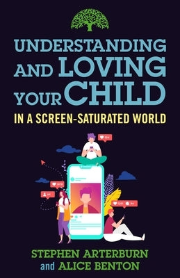 Understanding and Loving Your Child in a Screen-Saturated World Paperback Salem Books