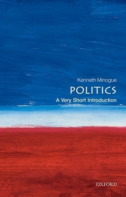 Politics: A Very Short Introduction by Minogue, Kenneth