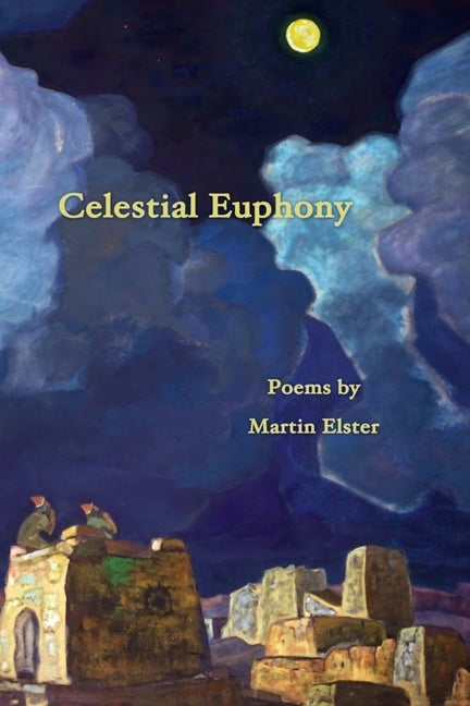 Celestial Euphony: Poems by Martin Elster Paperback Plum White Press
