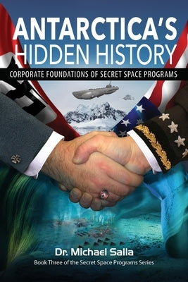 Antarctica's Hidden History: Corporate Foundations of Secret Space Programs Paperback Exopolitics Consultants