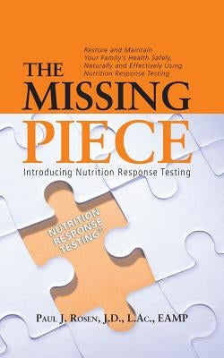 The Missing Piece: Introducing Nutrition Response Testing by Rosen, Paul J.