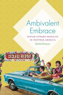 Ambivalent Embrace: Jewish Upward Mobility in Postwar America Paperback University of North Carolina Press