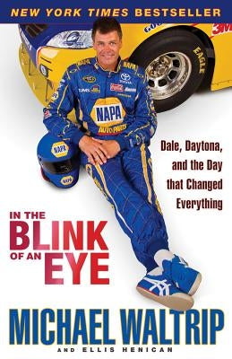 In the Blink of an Eye: Dale, Daytona, and the Day That Changed Everything by Waltrip, Michael