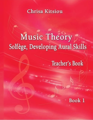 Chrisa Kitsiou, Music Theory - Solfège, Developing Aural Skills - Teacher's Book, Book 1 by Kitsiou, Chrisa