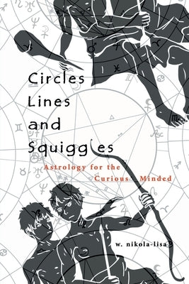 Circles, Lines, and Squiggles: Astrology for the Curious-Minded by Nikola-Lisa, W.