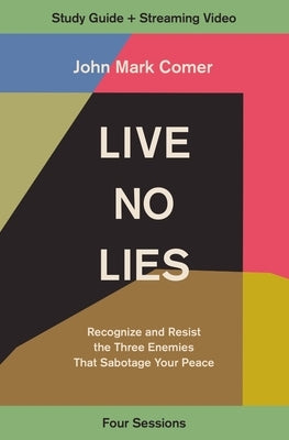 Live No Lies Study Guide Plus Streaming Video: Recognize and Resist the Three Enemies That Sabotage Your Peace by Comer, John Mark