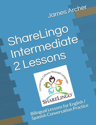 ShareLingo Intermediate 2 Lessons: Bilingual Lessons for English / Spanish Conversation Practice by Archer Jr, James B.